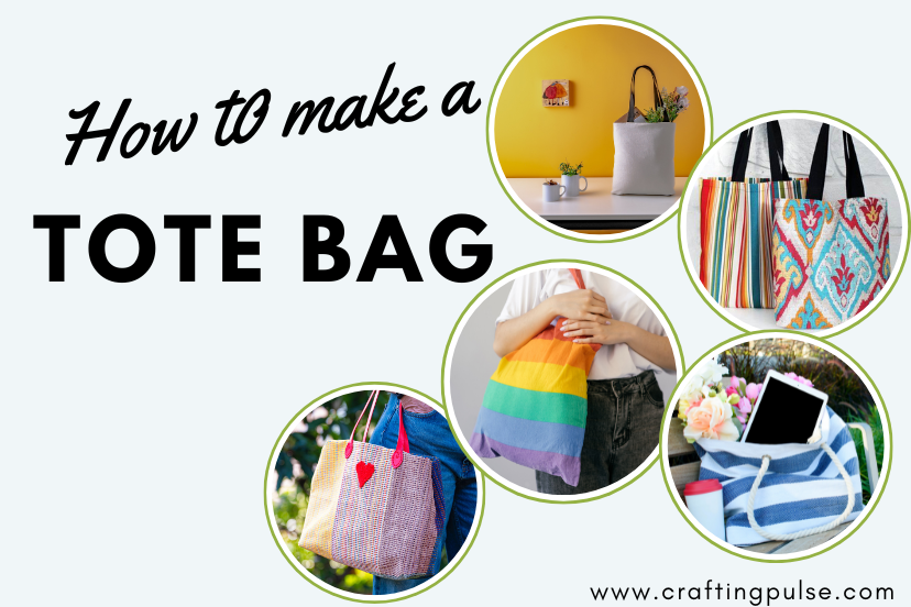 How to Make a Tote Bag: A Beginner's Guide - Crafting Pulse